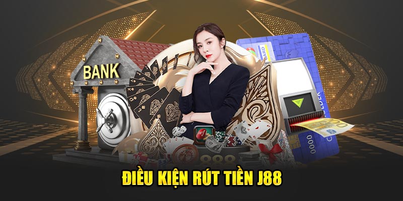 Nếu muốn rút tiền J88 anh em cần đáp ứng đủ điều kiện